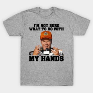 I'm Not Sure What To Do With My Hands T-Shirt